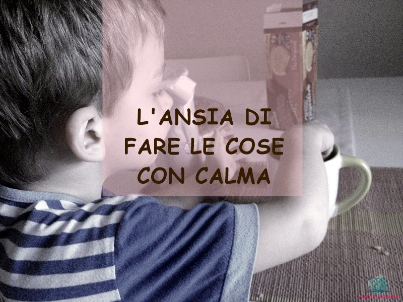 Impariamo dai nostri figli a fare le cose con calma, il consiglio di Serena collaboratrice de L'Agenda di mamma Bea