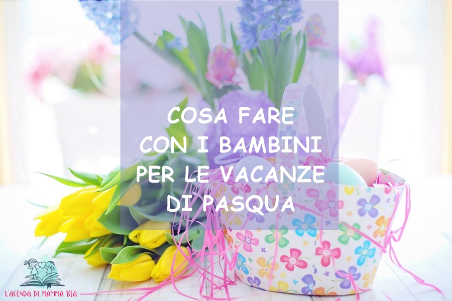 le vacanze di Pasqua de L'Agenda di mamma Bea