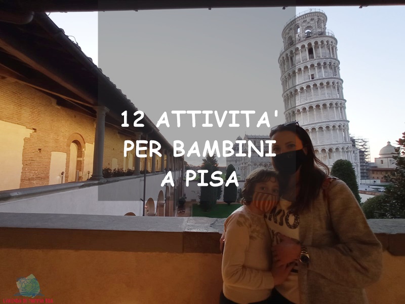 Cosa fare a Pisa con i bambini su L'Agenda di mamma Bea